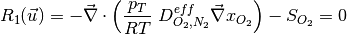 R_1(\vec{u}) = - \vec{\nabla} \cdot \left( \dfrac{p_T}{RT} ~D^{eff}_{O_2,N_2} \vec{\nabla} x_{O_2} \right)  - S_{O_2}  =  0